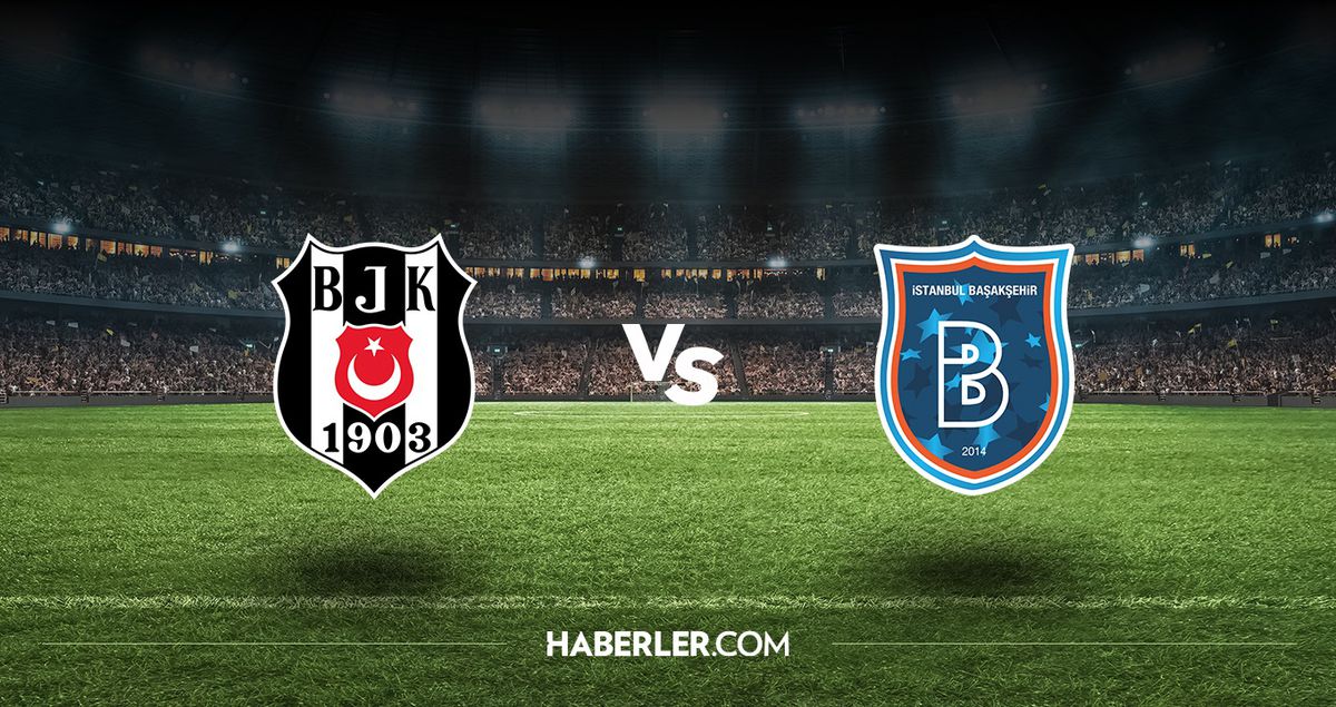 Beşiktaş - Başakşehir maçı hangi kanalda, saat kaçta? Beşiktaş - Başakşehir maçı ne zaman?