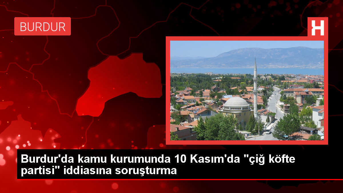 Burdur Valiliği, 'çiğ köfte partisi' iddiasıyla ilgili soruşturma başlattı