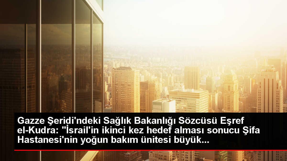 Gazze Şeridi'ndeki Sağlık Bakanlığı Sözcüsü Eşref el-Kudra: 'İsrail'in ikinci kez hedef alması sonucu Şifa Hastanesi'nin yoğun bakım ünitesi büyük...