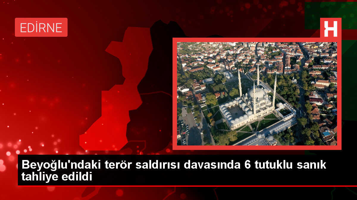 Beyoğlu'ndaki terör saldırısı davasında 6 tutuklu sanık tahliye edildi