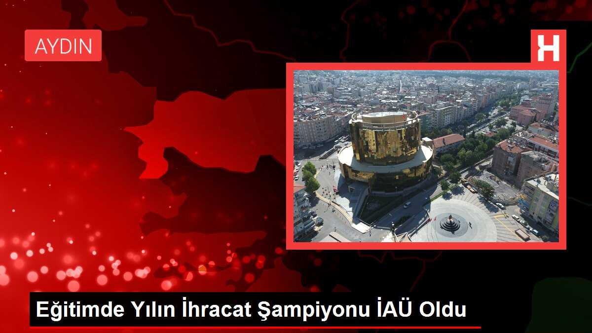 Eğitimde Yılın İhracat Şampiyonu İAÜ Oldu