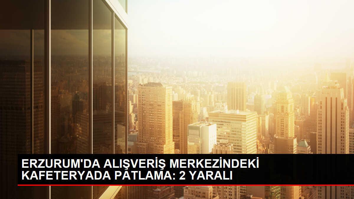 Erzurum'da alışveriş merkezinde patlama: 2 yaralı