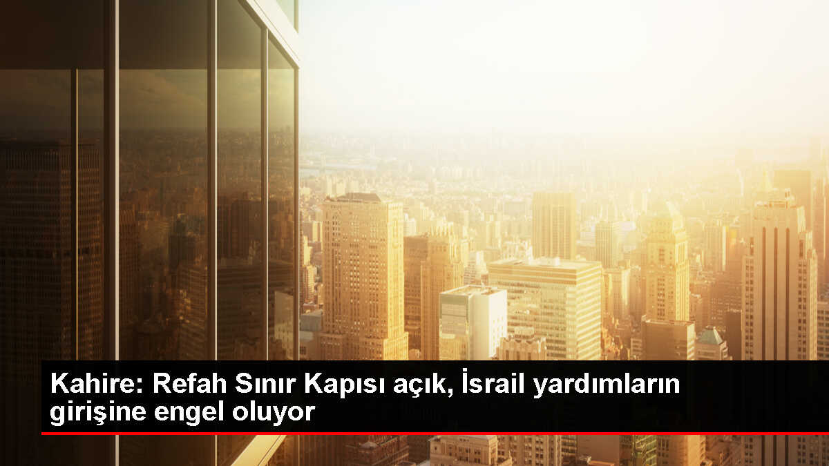 Mısır, Refah Sınır Kapısı'nın kapanmadığını duyurdu