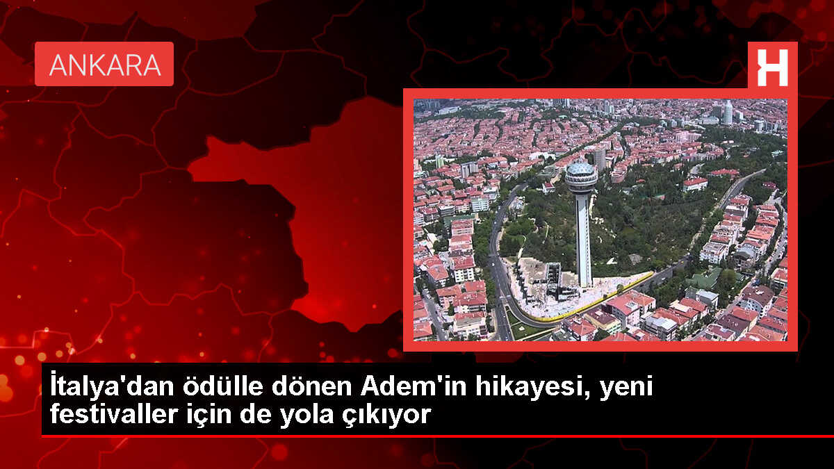 İtalya'dan ödülle dönen Adem'in hikayesi, yeni festivaller için de yola çıkıyor