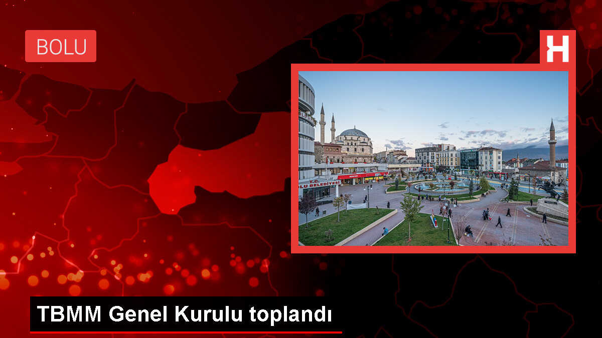 TBMM Genel Kurulu toplandı