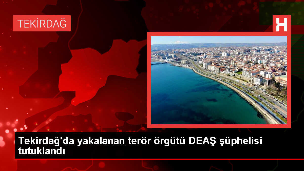 Çorlu'da DEAŞ Şüphelisi Tutuklandı