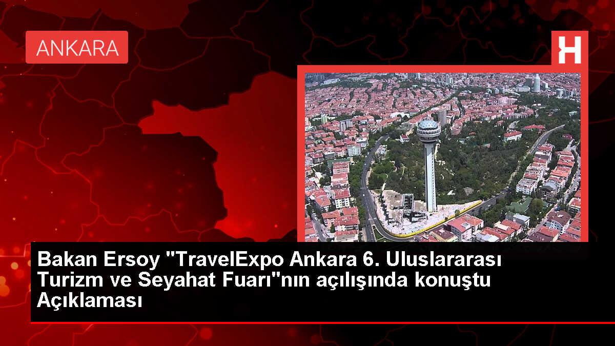 Bakan Ersoy 'TravelExpo Ankara 6. Uluslararası Turizm ve Seyahat Fuarı'nın açılışında konuştu Açıklaması