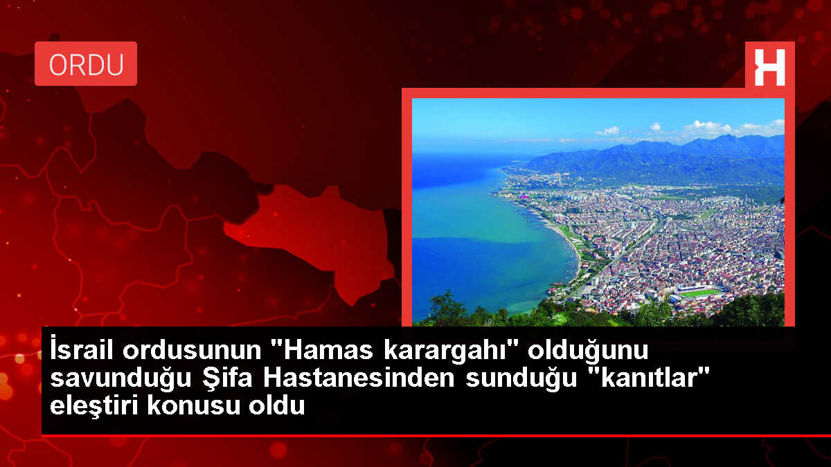 İsrail ordusunun 'Hamas karargahı' olduğunu savunduğu Şifa Hastanesinden sunduğu 'kanıtlar' eleştiri konusu oldu