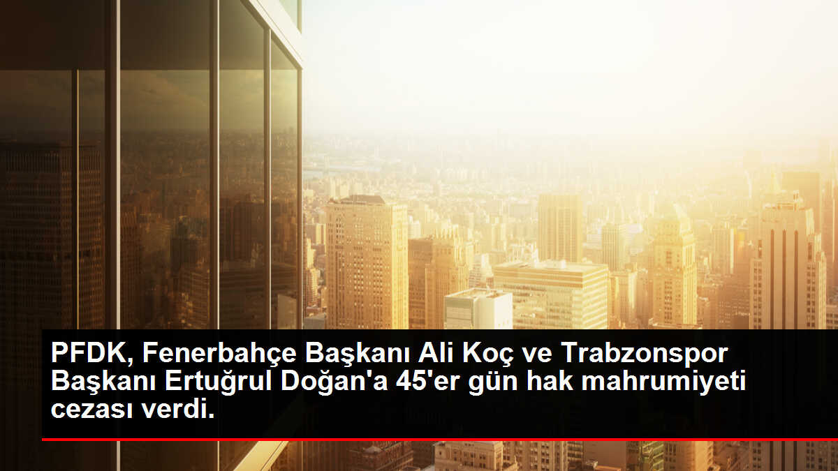 PFDK'den Süper Lig'den 4 kulüp başkanına ceza
