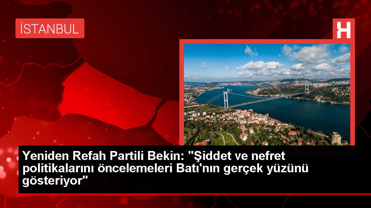 Doğan Bekin: Batı'nın gerçek yüzü şiddet ve nefret politikalarıyla ortaya çıkıyor