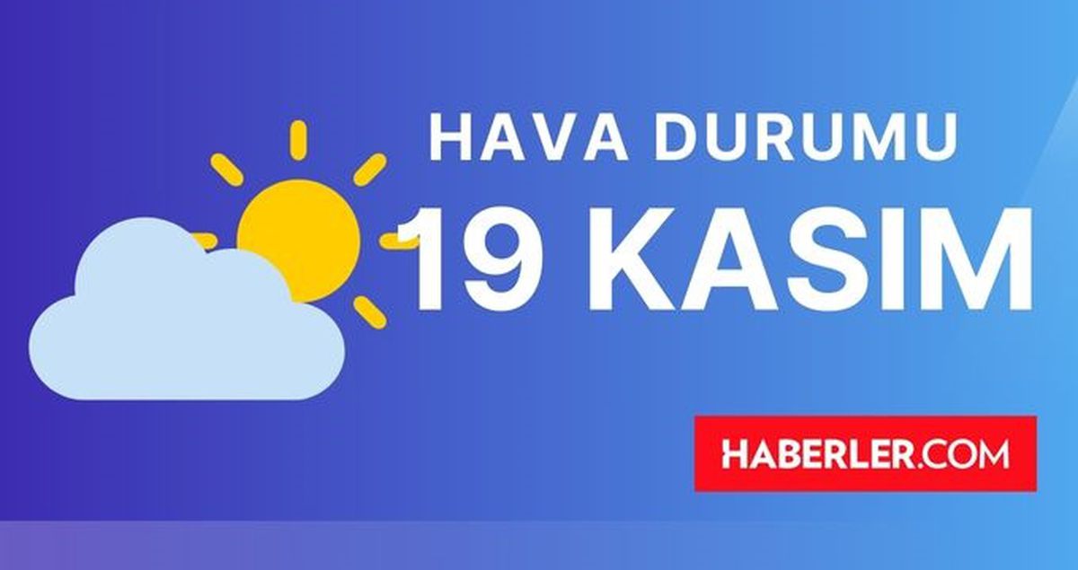 19 KASIM (YARIN) HAVA DURUMU | İstanbul, İzmir, Ankara, Adana, Antalya, Hatay haftalık, 5 günlük hava durumu! Yarın hava durumu ne, kaç derece?