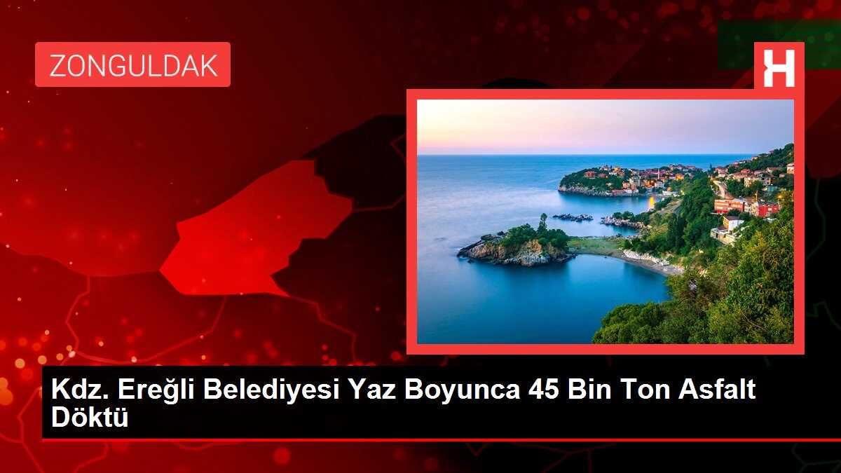 Kdz. Ereğli Belediyesi Yaz Boyunca 45 Bin Ton Asfalt Döktü