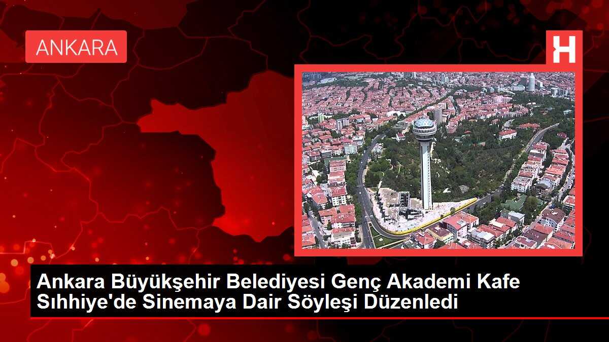 Ankara Büyükşehir Belediyesi Genç Akademi Kafe Sıhhiye'de Sinemaya Dair Söyleşi Düzenledi