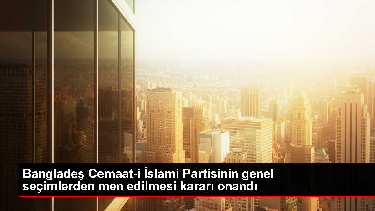 Bangladeş'te Cemaat-i İslami Partisi Genel Seçimlerden Men Edildi