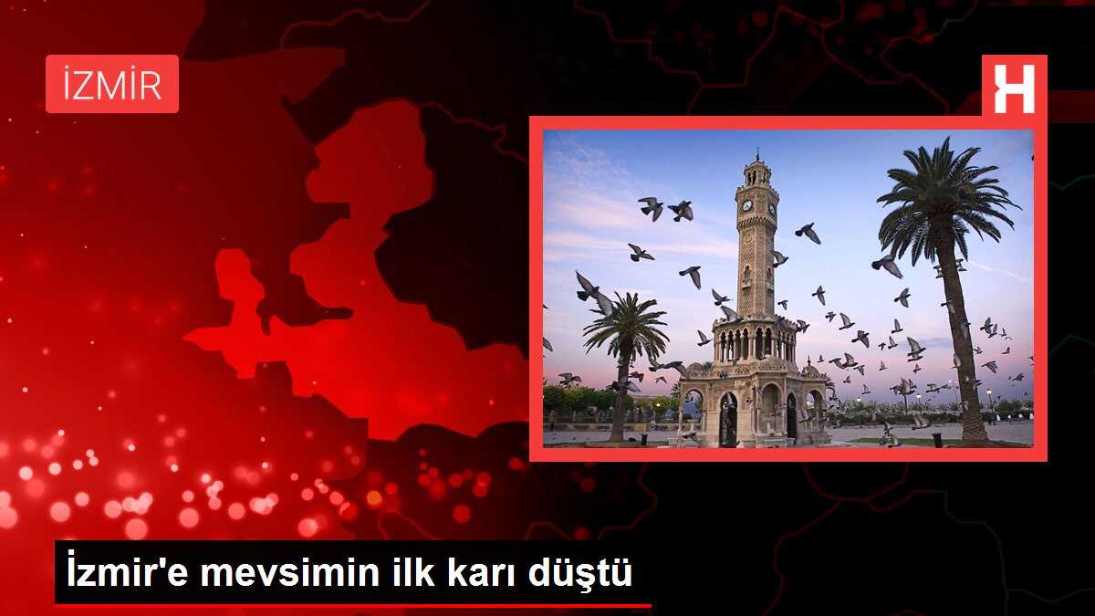 İzmir'e mevsimin ilk karı düştü