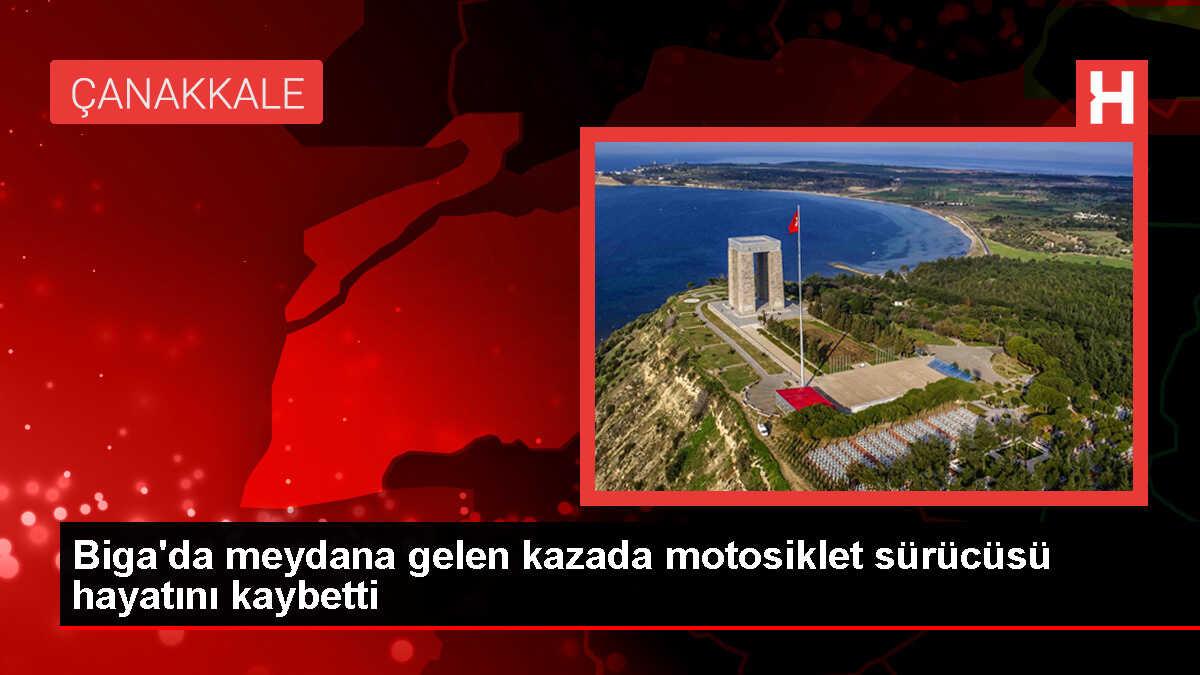 Biga'da kamyonete arkadan çarpan motosikletin sürücüsü hayatını kaybetti