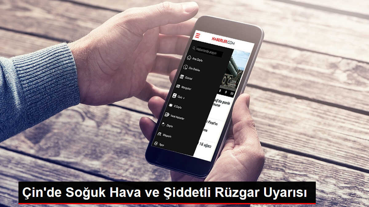 Çin'de Soğuk Hava ve Şiddetli Rüzgar Uyarısı