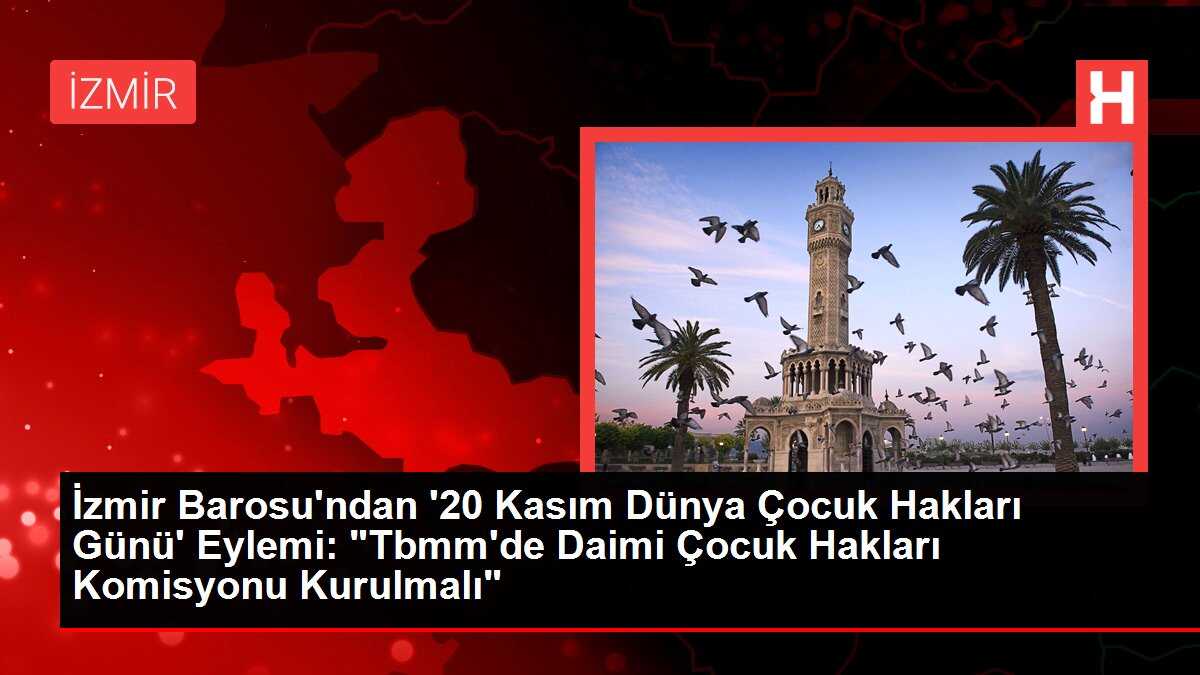 İzmir Barosu'ndan '20 Kasım Dünya Çocuk Hakları Günü' Eylemi: 'Tbmm'de Daimi Çocuk Hakları Komisyonu Kurulmalı'