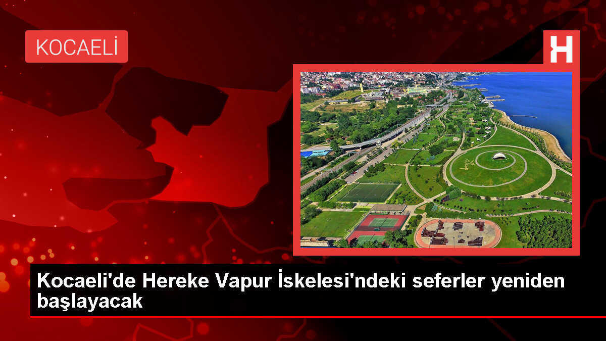 Hereke Vapur İskelesi'ndeki Feribot Seferleri Yarın Başlıyor