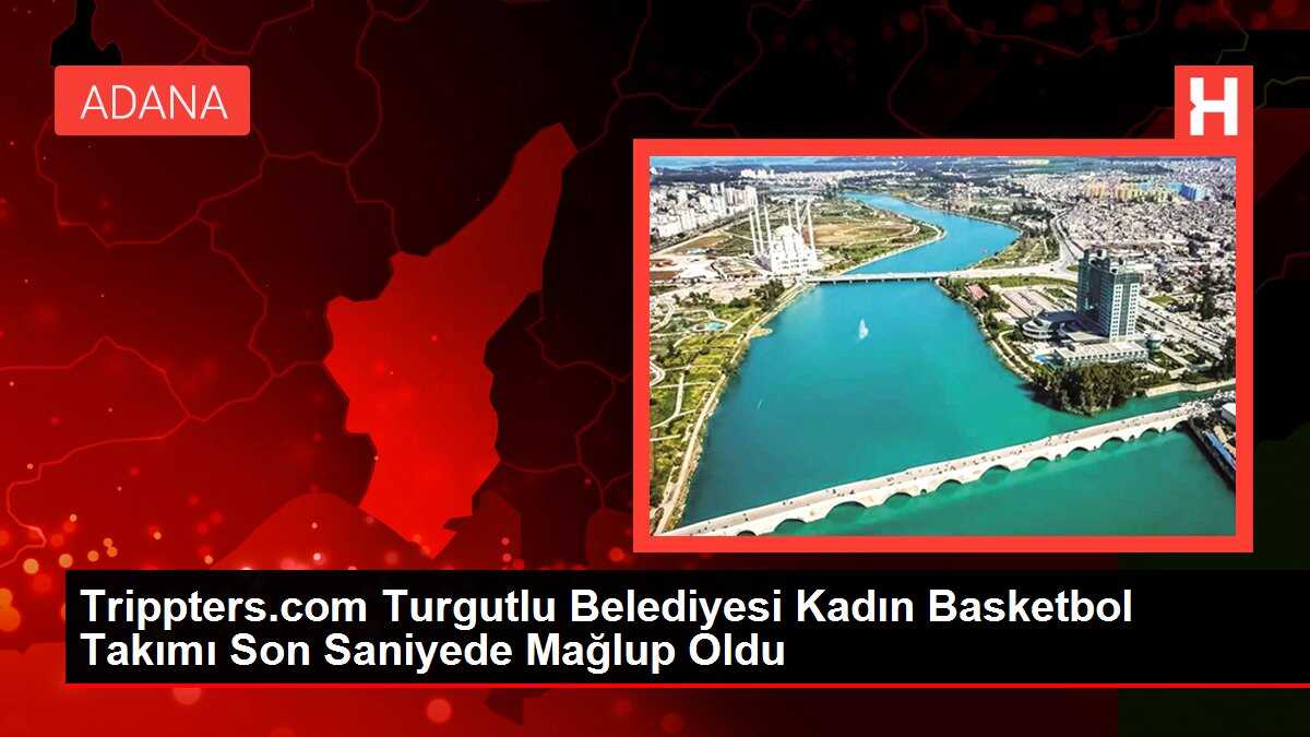 Trippters.com Turgutlu Belediyesi Kadın Basketbol Takımı Son Saniyede Mağlup Oldu