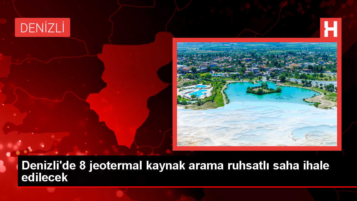 Denizli'de 8 jeotermal kaynak sahası için ihaleye çıkıldı