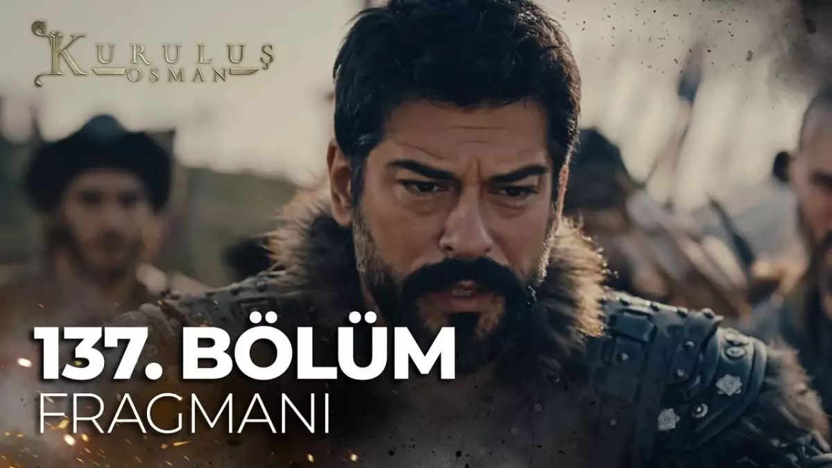 Kuruluş Osman YENİ BÖLÜM (137. BÖLÜM) ne zaman, fragman yayınlandı mı? Kuruluş Osman yeni bölüm ne zaman başlıyor, bu akşam var mı?