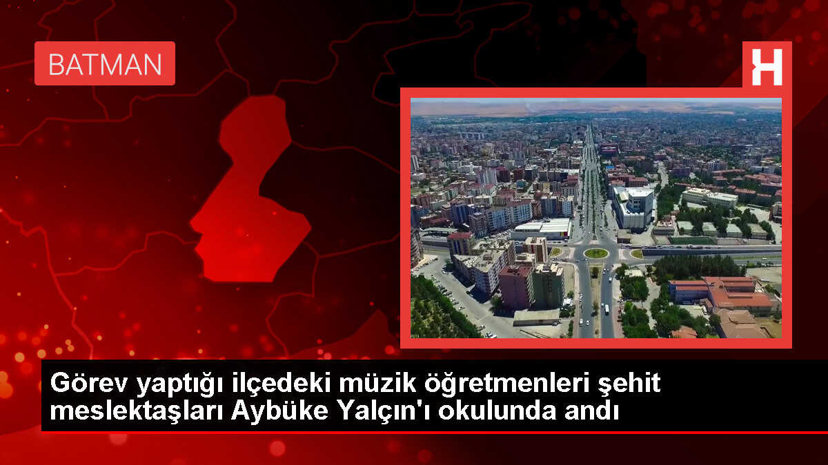 Görev yaptığı ilçedeki müzik öğretmenleri şehit meslektaşları Aybüke Yalçın'ı okulunda andı