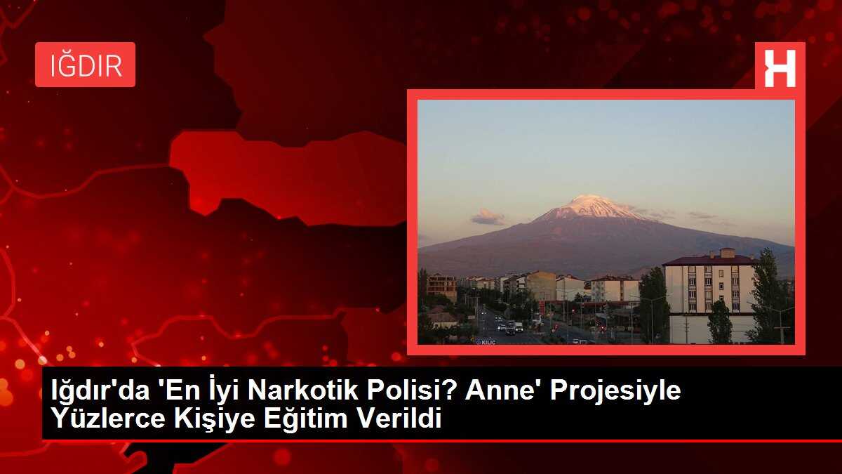 Iğdır'da 'En İyi Narkotik Polisi? Anne' Projesiyle Yüzlerce Kişiye Eğitim Verildi