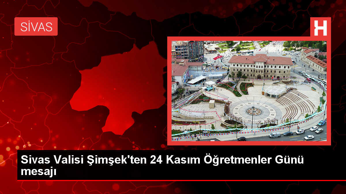 Sivas Valisi Yılmaz Şimşek'ten Öğretmenler Günü Mesajı