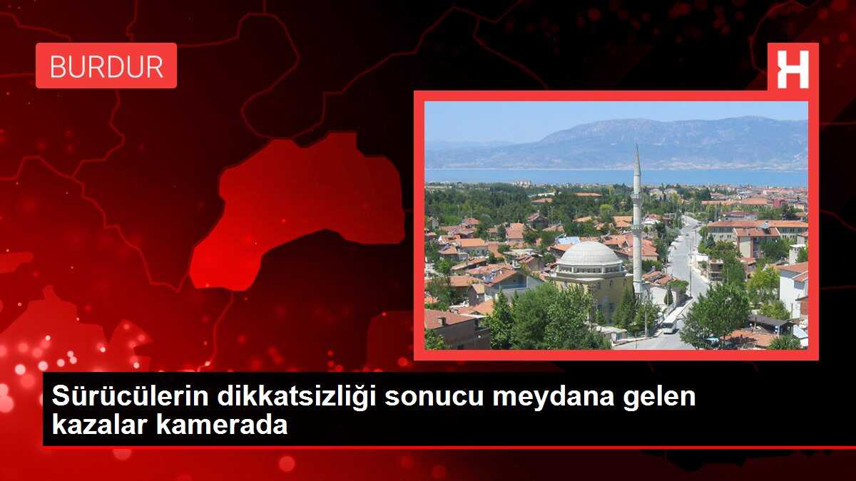 Sürücülerin dikkatsizliği sonucu meydana gelen kazalar kamerada