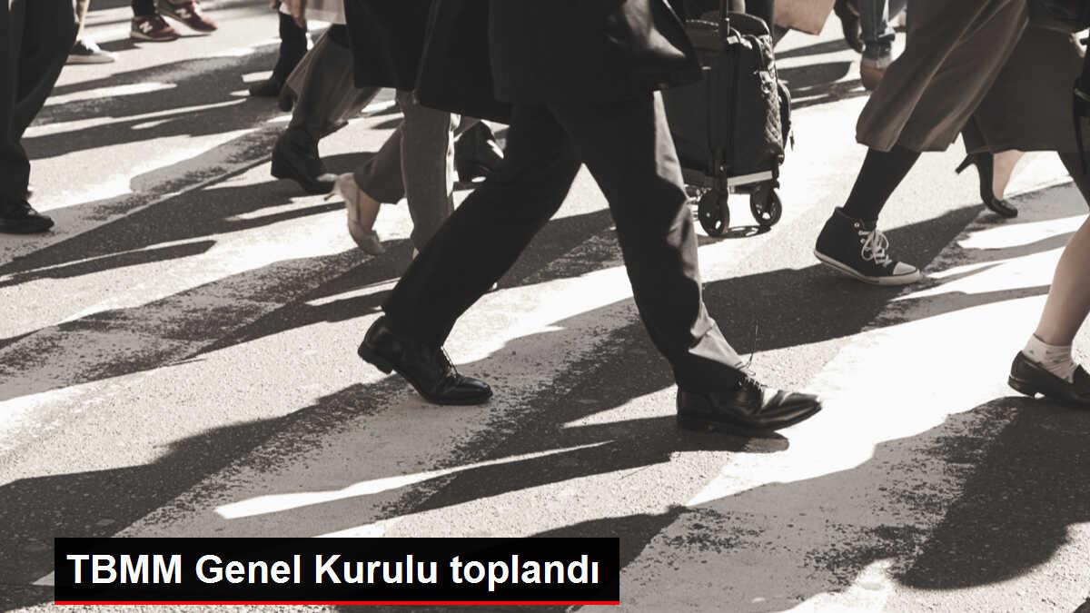 TBMM Genel Kurulu toplandı