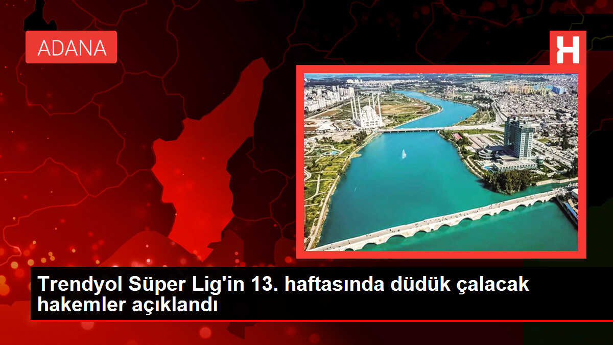 Trendyol Süper Lig'in 13. haftasında düdük çalacak hakemler açıklandı