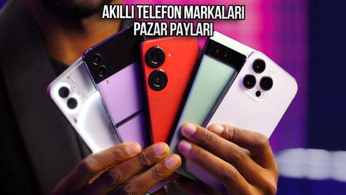 En Çok Satan Akıllı Telefon Markaları ve Pazar Payları