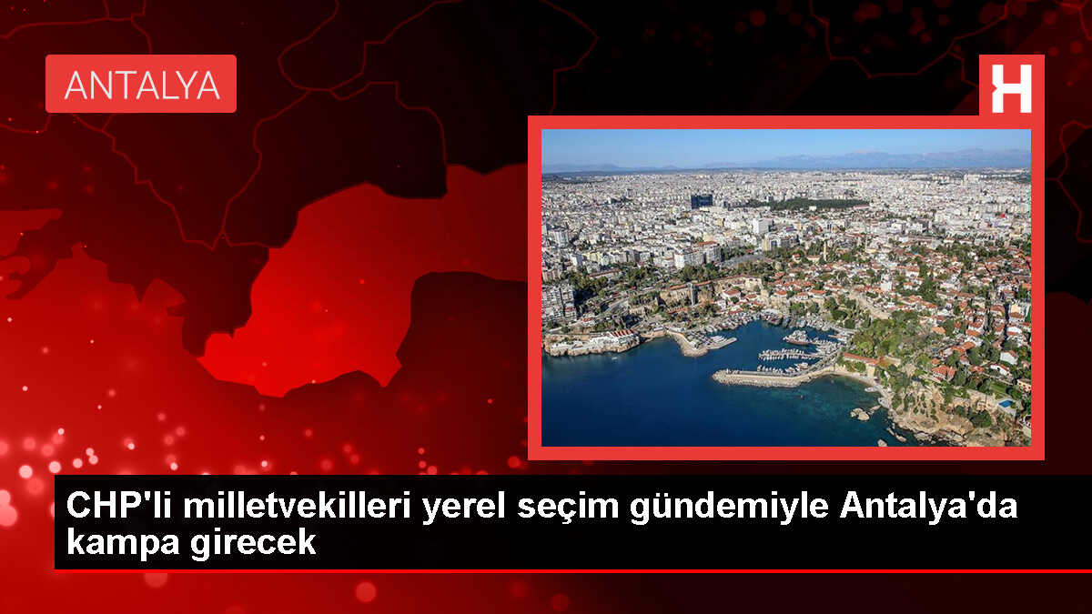 CHP Milletvekilleri Kampı Antalya'da Başlıyor
