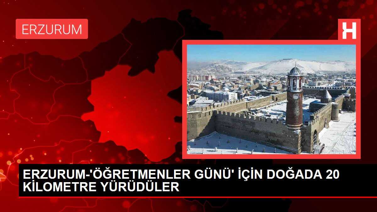 ERZURUM-'ÖĞRETMENLER GÜNÜ' İÇİN DOĞADA 20 KİLOMETRE YÜRÜDÜLER