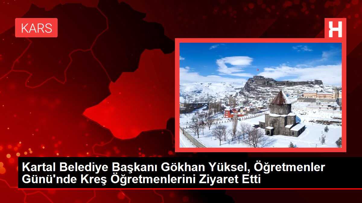 Kartal Belediye Başkanı Gökhan Yüksel, Öğretmenler Günü'nde Kreş Öğretmenlerini Ziyaret Etti