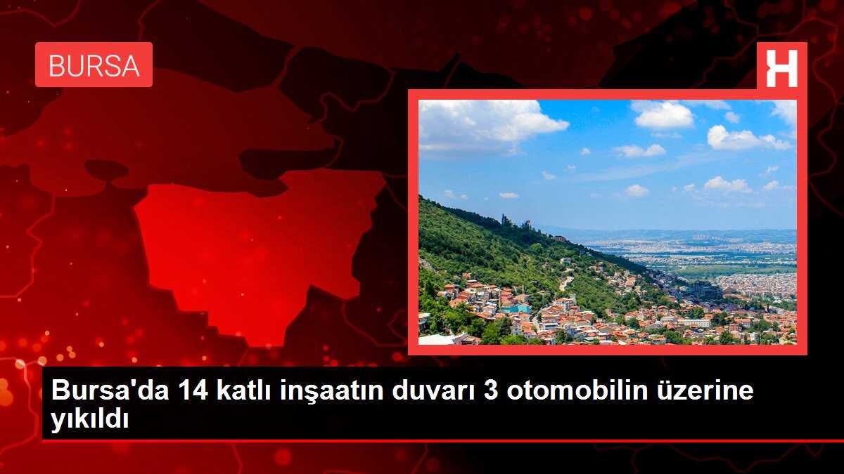 Bursa'da 14 katlı inşaatın duvarı 3 otomobilin üzerine yıkıldı