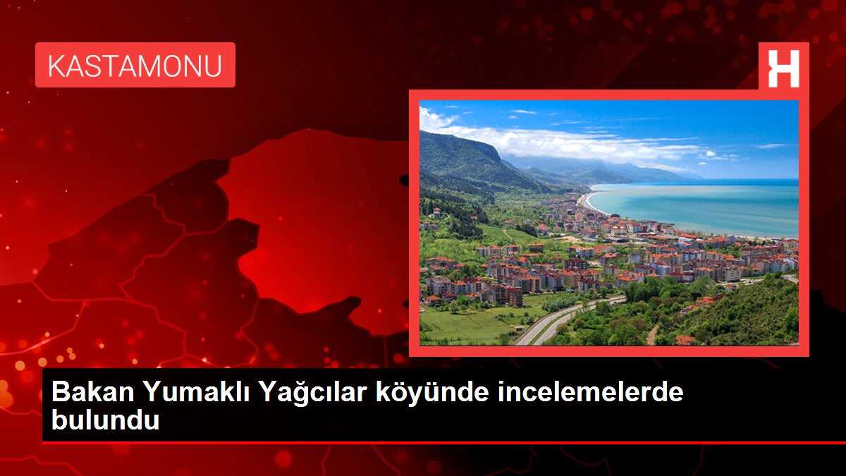 Bakan Yumaklı Yağcılar köyünde incelemelerde bulundu
