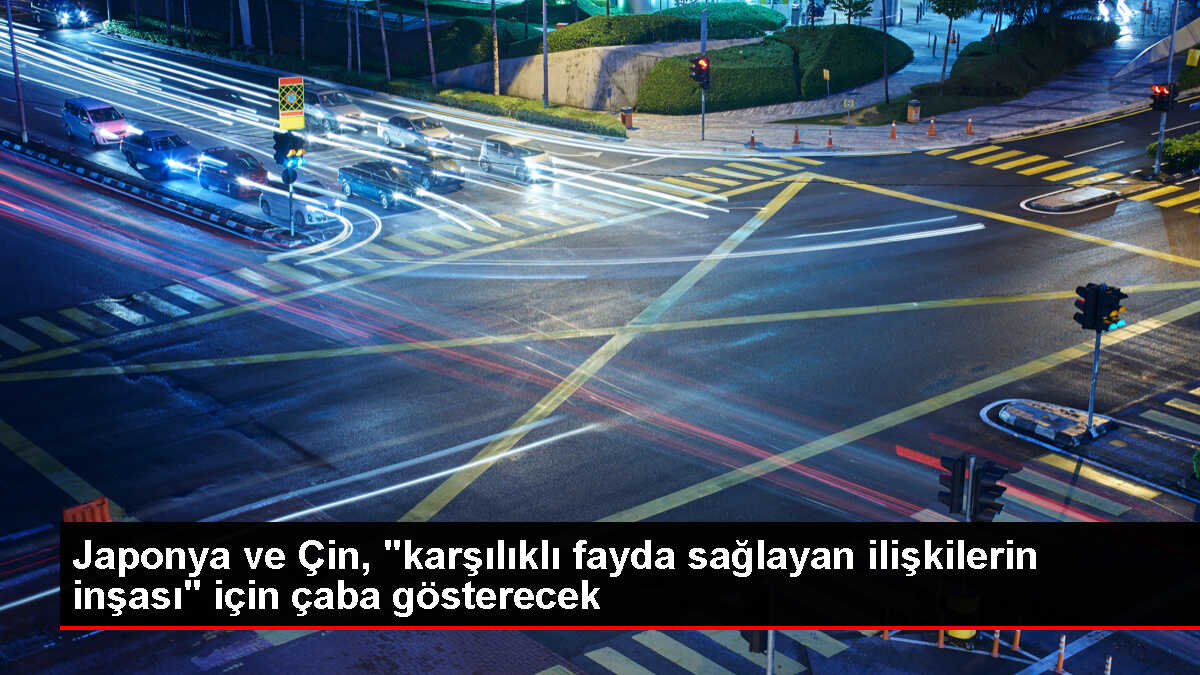 Japonya ve Çin, karşılıklı fayda sağlayan ilişkiler için çaba gösterme konusunda mutabık kaldı