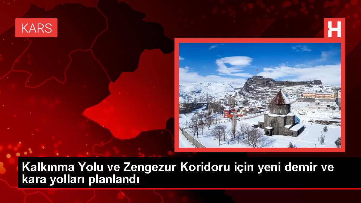 Kalkınma Yolu Projesi ve Zengezur Koridoru için ihaleler yapıldı