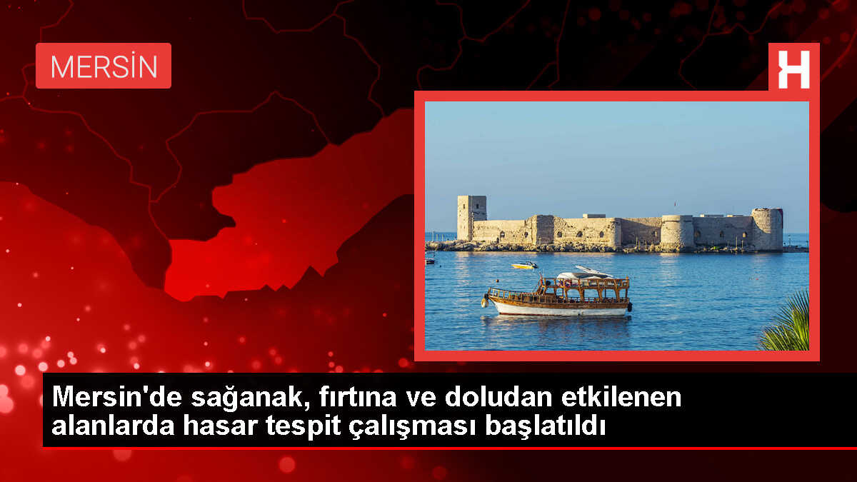 Mersin'de Sağanak, Fırtına ve Dolu Hasara Yol Açtı