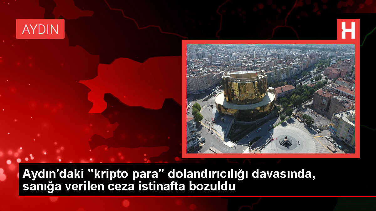 Aydın'da Kripto Para Dolandırıcılığı Davasında Hüküm Bozuldu