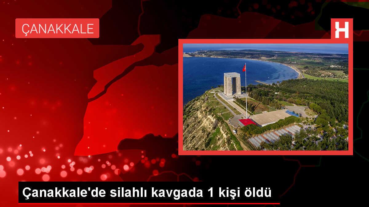 Çanakkale'de Silahlı Kavga: 1 Kişi Hayatını Kaybetti