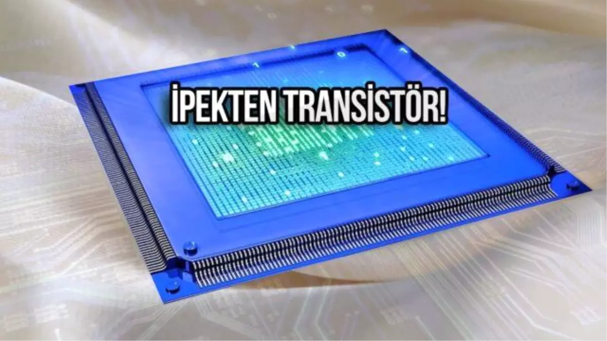 Bilim İnsanları İpekten Transistör Üretti