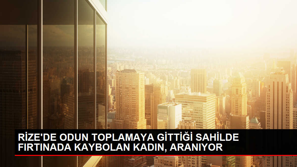 Rize'de Odun Toplamaya Giden Kadın Fırtınada Kayboldu