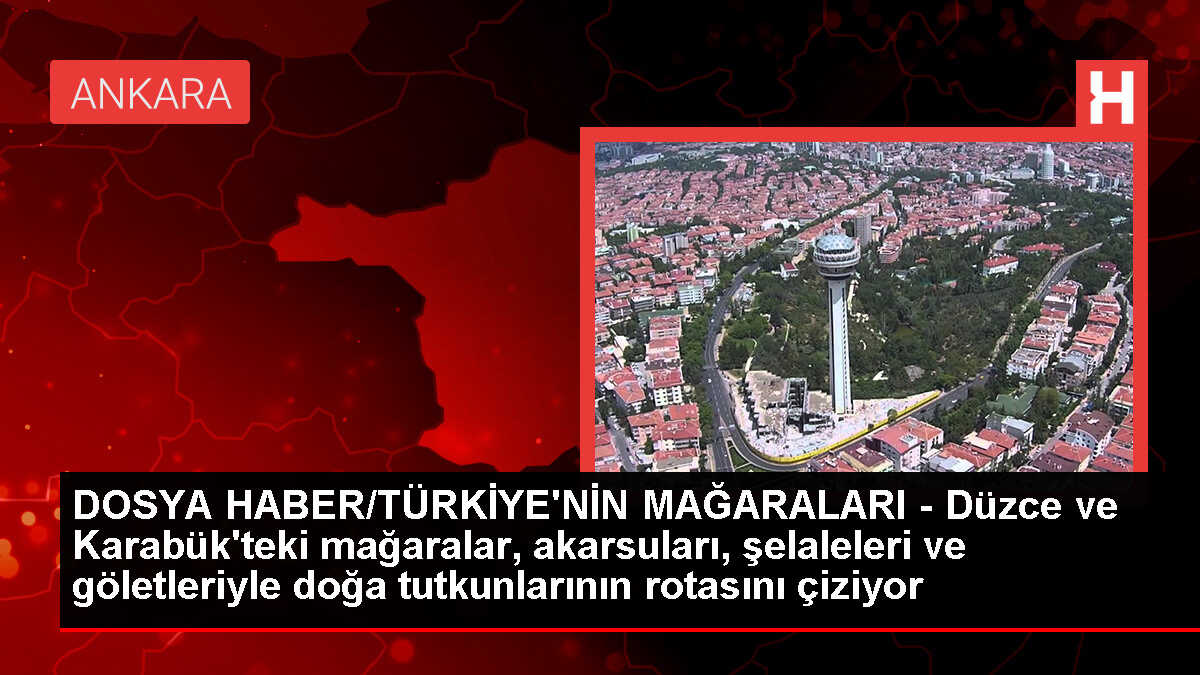 DOSYA HABER/TÜRKİYE'NİN MAĞARALARI - Düzce ve Karabük'teki mağaralar, akarsuları, şelaleleri ve göletleriyle doğa tutkunlarının rotasını çiziyor