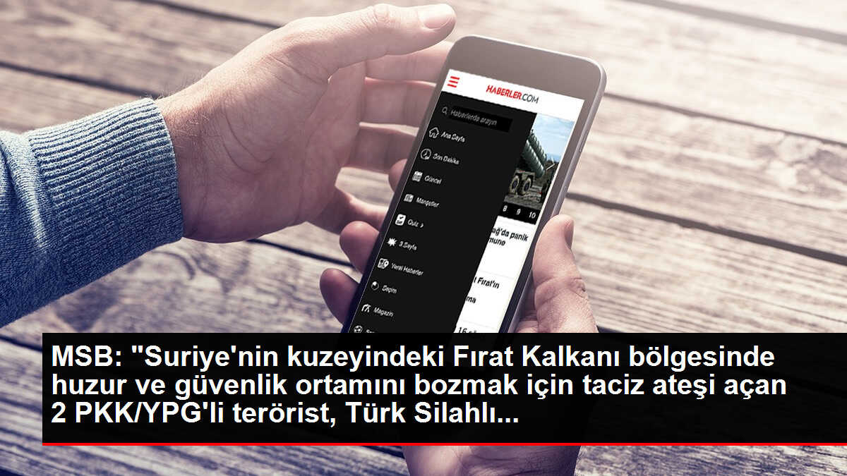 MSB: 'Suriye'nin kuzeyindeki Fırat Kalkanı bölgesinde huzur ve güvenlik ortamını bozmak için taciz ateşi açan 2 PKK/YPG'li terörist, Türk Silahlı...