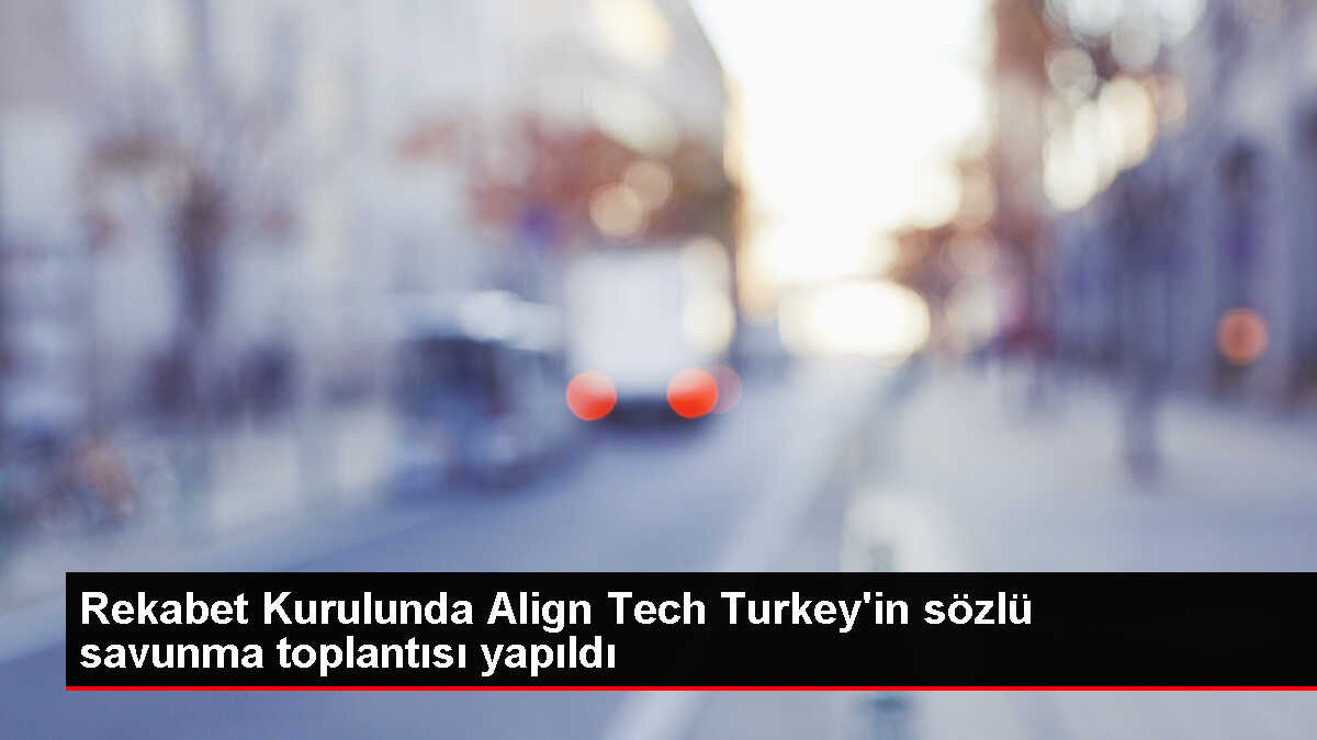 Align Tech Turkey Tıbbi Cihazlar hakkında soruşturma tamamlandı