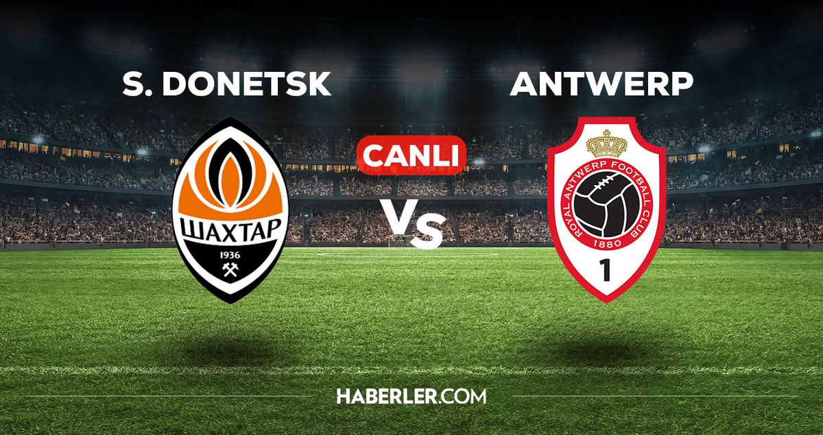 Shaktar Donetsk - Antwerp maçı CANLI izle! Shaktar Donetsk - Antwerp maçı canlı yayın izle! Nereden, nasıl izlenir?
