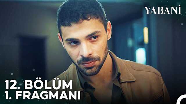 Yabani YENİ BÖLÜM (12. BÖLÜM) ne zaman, fragman yayınlandı mı? Yabani yeni bölüm ne zaman başlıyor, bu akşam var mı?